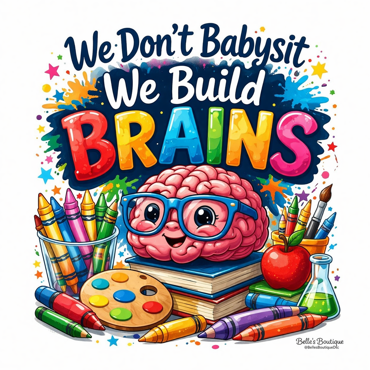 We don't babysit, We Build Brains (Copy)