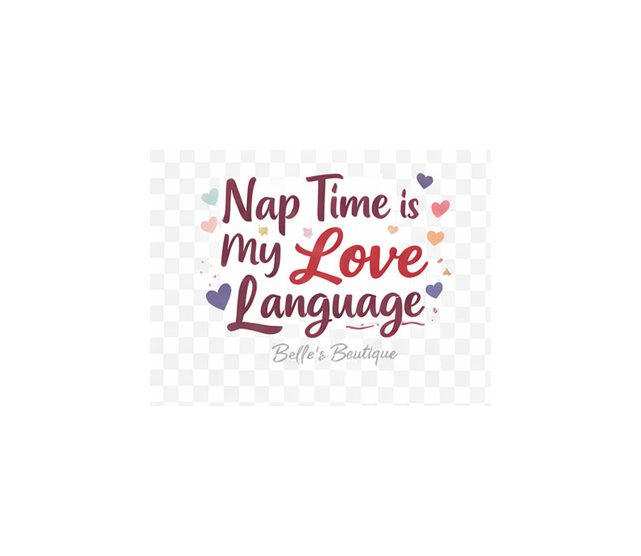 Nap Time is my Love Language